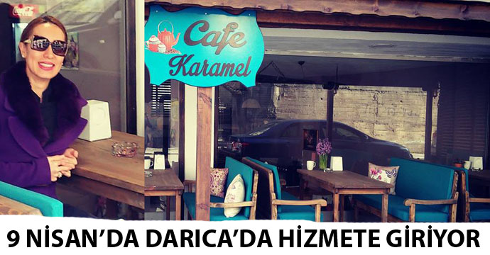 Cafe Karamel açılıyor