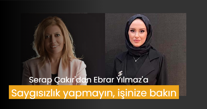 Çakır; 'Saygısızlık yapmayın, işinize bakın'
