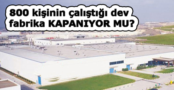Dev fabrika kapanıyor mu?