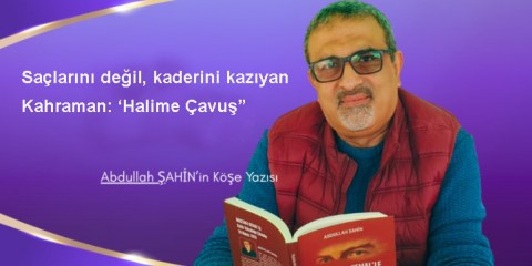 Saçlarını Değil, Kaderini Kazıyan Kahraman “Halime Çavuş”