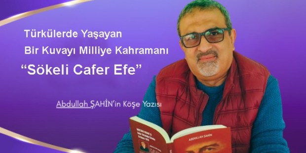 Türkülerde Yaşayan Bir Kuvayı Milliye Kahramanı “Sökeli Cafer Efe”