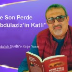 Feriye’de Son Perde “Sultan Abdülaziz’in Katli”