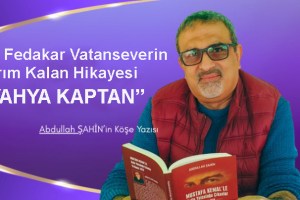 Bir Fedakâr Vatanseverin Yarım Kalan Hikâyesi “YAHYA KAPTAN”